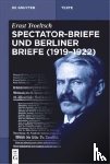 Troeltsch Hubinger Wehrs, Ernst Gangolf - Spectator-Briefe Und Berliner Briefe (1919-1922)