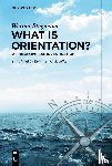 Stegmaier, Werner - What is Orientation?