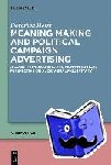 Horst, Dorothea - Meaning-Making and Political Campaign Advertising - A Cognitive-Linguistic and Film-Analytical Perspective on Audiovisual Figurativity