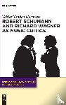 Hermans, Tobias Taddeo - Robert Schumann and Richard Wagner as Music Critics