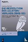 Berndt, Juliane - Die Restitution Des Ullstein-Verlags (1945-52)