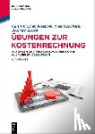 Freidank, Carl-Christian, Fischbach, Sven, Sassen, Remmer - UEbungen Zur Kostenrechnung