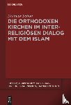 Schon, Dietmar - Die orthodoxen Kirchen im interreligioesen Dialog mit dem Islam