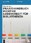 Lux, Claudia - Praxishandbuch Richtige Lobbyarbeit fur Bibliotheken