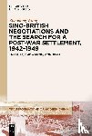Wang, Zhaodong - Sino-British Negotiations and the Search for a Post-War Settlement, 1942–1949