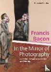 Gunther, Katharina - Francis Bacon – In the Mirror of Photography