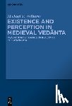 Williams, Michael Thomas - Existence and Perception in Medieval Vedānta: Vyāsatīrtha's Defence of Realism in the Nyāyāmr̥ta