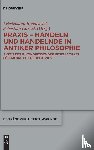  - Praxis - Handeln und Handelnde in antiker Philosophie