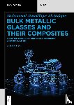 Rafique, Muhammad Musaddique Ali - Bulk Metallic Glasses and Their Composites
