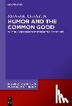 Cundall Jr, Michael K. - Humor and the Common Good: Why Humor Is Important for the Good Life