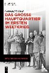 Groß, Gerhard P - Das Große Hauptquartier im Ersten Weltkrieg