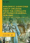  - Diplomatic Dispatches about Circassia from the Consulate of France in Odessa, 1836-1840