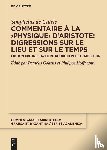 Golitsis, Pantelis - Commentaire a la ›Physique‹ d'Aristote : Digressions sur le lieu et sur le temps