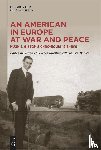  - An American in Europe at War and Peace