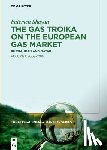 Shayan, Fatemeh - The Gas Troika on the European Gas Market