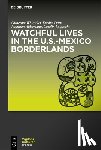 Whittaker, Catherine - Watchful Lives in the U.S.-Mexico Borderlands