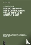 Daunicht, Richard - Die Entstehung des burgerlichen Trauerspiels in Deutschland