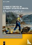  - Current Trends in Slavery Studies in Brazil