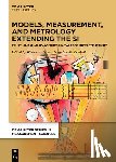 Fisher Jr, William P. - Models, Measurement, and Metrology Extending the Si: Trust and Quality Assured Knowledge Infrastructures
