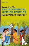 Platt, Kamala Joyce - Environmental Justice Poetics: Cultural Representations of Environmental Racism from Chicanas and Women in India