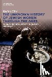 Elior, Rachel - The Unknown History of Jewish Women Through the Ages