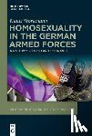 Storkmann, Klaus - Homosexuality in the German Armed Forces: A History of Taboo and Tolerance