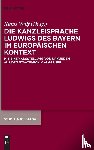  - Die Kanzleisprache Ludwigs des Bayern im europäischen Kontext