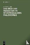 Pfeiffer, Konrad - Das Bild Des Menschen in Schopenhauers Philosophie