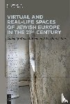  - Virtual and Real-Life Spaces of Jewish Europe in the 21st Century
