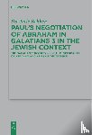 Bekken, Per Jarle - Paul’s Negotiation of Abraham in Galatians 3 in the Jewish Context