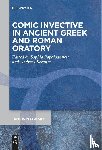  - Comic Invective in Ancient Greek and Roman Oratory