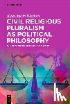Wisdom, Kyle Justin - Civil Religious Pluralism as Political Philosophy: Insights from Nurcholish Madjid