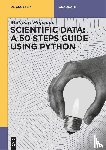 Hofmann, Matthias Josef - Scientific Data: A 50 Steps Guide using Python