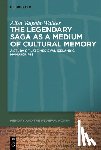 Valpola-Walker, Alisa - The Legendary Saga as a Medium of Cultural Memory