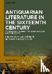 Carbonell Manils, Joan - Antiquarian Literature in the Sixteenth Century: Archaeology and Epigraphy in Printed Books and Manuscripts