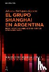 Rodríguez-Alfonso, Adriana - El Grupo Shanghai En Argentina: Redes, Estéticas Y Mercados Editoriales Latinoamericanos