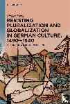 Hess, Peter - Resisting Pluralization and Globalization in German Culture, 1490–1540