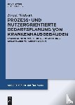 Wallroth, Frank - Prozess- und nutzerorientierte Bedarfsplanung von Krankenhausgebauden
