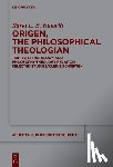 Ramelli, Ilaria L. E. - Origen, the Philosophical Theologian: Trinity, Christology, and Philosophy-Theology Relation Selected Studies/Kleine Schriften