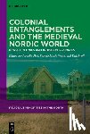 Heß, Cordelia - Colonial Entanglements and the Medieval Nordic World: Norse Colonies and Indigenous Peoples