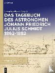  - Das Tagebuch des Astronomen Johann Friedrich Julius Schmidt 1862-1882