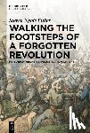 Fuller, Steven Nyole - Walking the Footsteps of a Forgotten Revolution