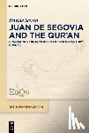 Scotto, Davide - Juan de Segovia and the Qur'an: Converting the Muslims in Fifteenth-Century Europe
