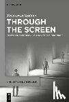 Striano, Francesco - Through the Screen: Towards a General Philosophy of Mediality