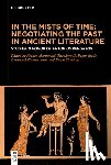 Montanari, Franco - In the Mists of Time: Negotiating the Past in Ancient Literature: Studies in Honor of Antonios Rengakos