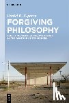 Esparza, Daniel R. - Forgiving Philosophy: Augustine, Kierkegaard, and Arendt on the Question of Forgiveness
