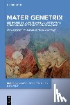Hertrampf, Marina Ortrud M. - Mater Genetrix: Les Images de la Mère Dans La Littérature Contemporaine d'Expression Française