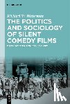 Waterman, Richard W. - The Politics and Sociology of Silent Comedy Films