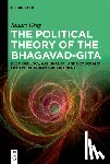 Gray, Stuart - The Political Theory of the Bhagavad-Gita: Deep Ideology, Nationalism, and Democratic Life on the Indian Subcontinent