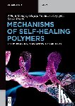 Bandyopadhyay, Abhijit, Dasgupta, Poulomi, Basak, Sayan - Mechanisms of Self-Healing Polymers